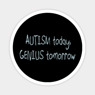 'Autistic today. Genius tomorrow.' Autism Awareness Shirt Magnet